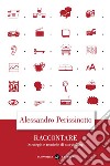 Raccontare: Strategie e tecniche di storytelling. E-book. Formato EPUB ebook di Alessandro Perissinotto