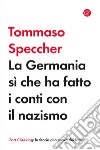 La Germania sì che ha fatto i conti con il nazismo. E-book. Formato EPUB ebook di Tommaso Speccher