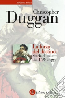 La forza del destino: Storia d'Italia dal 1796 a oggi. E-book. Formato EPUB ebook di Christopher Duggan