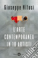 L'arte contemporanea in 10 artisti. E-book. Formato EPUB ebook