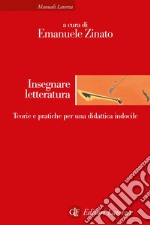 Insegnare letteratura: Teorie e pratiche per una didattica indocile. E-book. Formato EPUB ebook