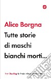 Tutte storie di maschi bianchi morti.... E-book. Formato EPUB ebook