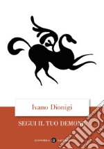 Segui il tuo demone: Quattro precetti più uno. E-book. Formato EPUB ebook