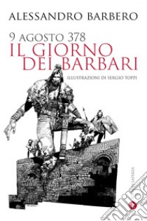 9 agosto 378 il giorno dei barbari. E-book. Formato EPUB ebook di Alessandro Barbero