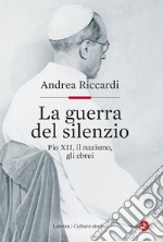 La guerra del silenzio: Pio XII, il nazismo, gli ebrei. E-book. Formato EPUB ebook