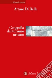 Geografia del turismo urbano. E-book. Formato EPUB ebook di Arturo Di Bella