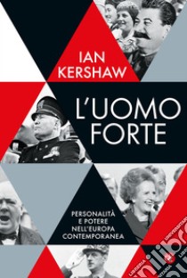 L'uomo forte: Personalità e potere nell’Europa contemporanea. E-book. Formato EPUB ebook di Ian Kershaw