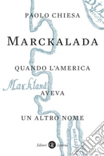 Marckalada: Quando l'America aveva un altro nome. E-book. Formato EPUB ebook di Paolo Chiesa