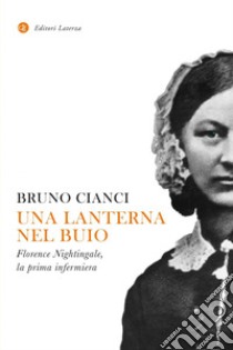 Una lanterna nel buio: Florence Nightingale, la prima infermiera. E-book. Formato EPUB ebook di Bruno Cianci