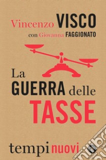 La guerra delle tasse. E-book. Formato EPUB ebook di Vincenzo Visco