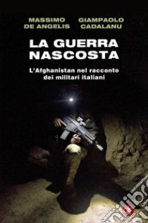 La guerra nascosta: L'Afghanistan nel racconto dei militari italiani. E-book. Formato EPUB ebook di Massimo de Angelis