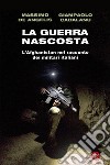 La guerra nascosta: L'Afghanistan nel racconto dei militari italiani. E-book. Formato EPUB ebook di Massimo de Angelis