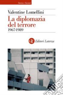 La diplomazia del terrore: 1967-1989. E-book. Formato EPUB ebook di Valentine Lomellini