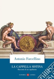 La Cappella Sistina: Racconto di un capolavoro. E-book. Formato EPUB ebook di Antonio Forcellino