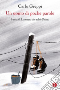 Un uomo di poche parole: Storia di Lorenzo, che salvò Primo. E-book. Formato EPUB ebook di Carlo Greppi