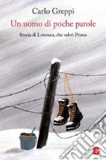 Un uomo di poche parole: Storia di Lorenzo, che salvò Primo. E-book. Formato EPUB ebook