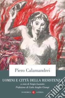 Uomini e città della Resistenza: Discorsi, scritti ed epigrafi. E-book. Formato EPUB ebook di Carlo Azeglio Ciampi