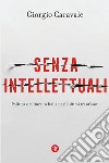 Senza intellettuali: Politica e cultura in Italia negli ultimi trent'anni. E-book. Formato EPUB ebook