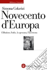 Novecento d'Europa: L'illusione, l'odio, la speranza, l'incertezza. E-book. Formato EPUB ebook