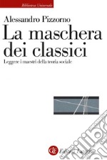 La maschera dei classici: Leggere i maestri della teoria sociale. E-book. Formato EPUB ebook