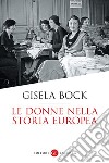 Le donne nella storia europea: Dal Medioevo ai nostri giorni. E-book. Formato EPUB ebook