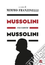 Mussolini racconta Mussolini. E-book. Formato EPUB ebook