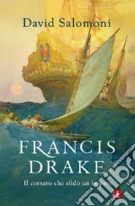 Francis Drake: Il corsaro che sfidò un impero. E-book. Formato EPUB ebook