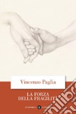 La forza della fragilità. E-book. Formato EPUB ebook