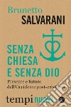 Senza Chiesa e senza Dio: Presente e futuro dell'Occidente post-cristiano. E-book. Formato EPUB ebook di Brunetto Salvarani