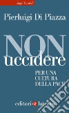 Non uccidere: Per una cultura della pace. E-book. Formato EPUB ebook