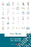 Le 7 misure del mondo. E-book. Formato EPUB ebook di Piero Martin