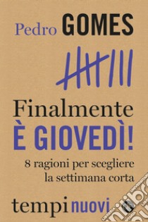 Finalmente è giovedì!: 8 ragioni per scegliere la settimana corta. E-book. Formato EPUB ebook di Pedro Gomes