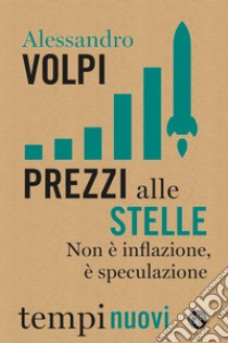 Prezzi alle stelle: Non è inflazione, è speculazione. E-book. Formato EPUB ebook di Alessandro Volpi