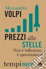 Prezzi alle stelle: Non è inflazione, è speculazione. E-book. Formato EPUB ebook