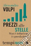 Prezzi alle stelle: Non è inflazione, è speculazione. E-book. Formato EPUB ebook di Alessandro Volpi