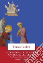 L'avventura di un povero cavaliere del Cristo: Frate Francesco, Dante, madonna Povertà. E-book. Formato EPUB ebook