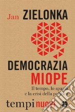 Democrazia miope: Il tempo, lo spazio e la crisi della politica. E-book. Formato EPUB ebook