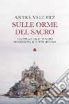 Sulle orme del sacro: I santuari dell'Europa occidentale. IV-XVI secolo. E-book. Formato EPUB ebook di André Vauchez