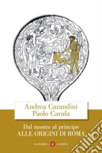 Dal mostro al principe: Alle origini di Roma. E-book. Formato EPUB ebook di Andrea Carandini