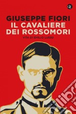 Il cavaliere dei Rossomori: Vita di Emilio Lussu. E-book. Formato EPUB ebook