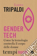 Gender tech: Come la tecnologia controlla il corpo delle donne. E-book. Formato EPUB ebook