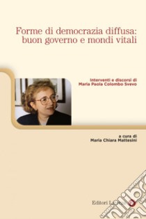 Forme di democrazia diffusa: buon governo e mondi vitali: Interventi e discorsi di Maria Paola Colombo Svevo. E-book. Formato EPUB ebook di Maria Chiara Mattesini