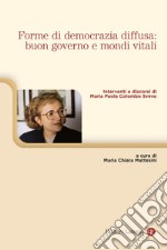 Forme di democrazia diffusa: buon governo e mondi vitali: Interventi e discorsi di Maria Paola Colombo Svevo. E-book. Formato EPUB ebook