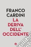 La deriva dell'Occidente. E-book. Formato EPUB ebook di Franco Cardini