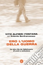 Ero l'uomo della guerra: La mia vita da fabbricante di armi a sminatore. E-book. Formato EPUB ebook