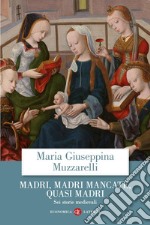 Madri, madri mancate, quasi madri: Sei storie medievali. E-book. Formato EPUB ebook