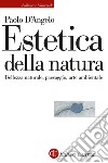 Estetica della natura: Bellezza naturale, paesaggio, arte ambientale. E-book. Formato EPUB ebook