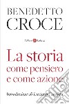 La storia come pensiero e come azione. E-book. Formato EPUB ebook di Benedetto Croce