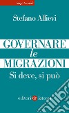 Governare le migrazioni: Si deve, si può. E-book. Formato EPUB ebook di Stefano Allievi