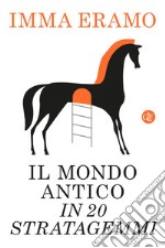 Il mondo antico in 20 stratagemmi. E-book. Formato EPUB